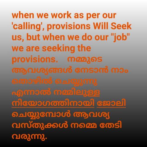 When we work as per our 'calling', provisions will seek us, but when we do our "job" we are seeking the provisions.
