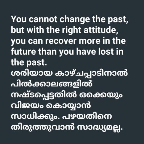 You cannot change the past, but with the right attitude, you can recover more in the future than you have lost in the past