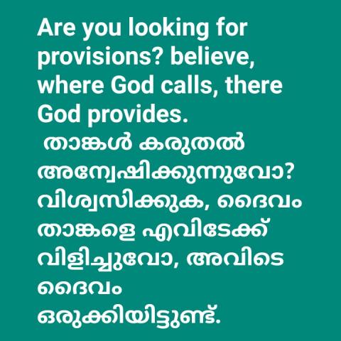 Are you looking for provisions? believe, where God calls, there God provides.