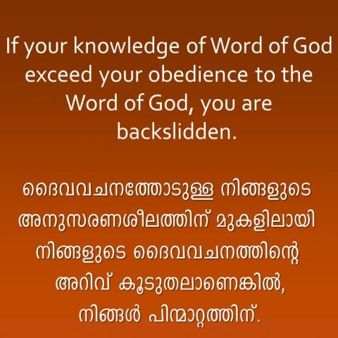 If your knowledge of Word of God exceed your obedience to the Word of God, you are backslidden.