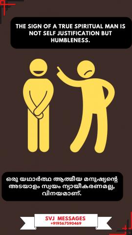 The sign of a true spiritual man is not self justification but Humbleness.