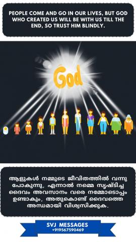 People come and go in our life, but God who created us will be with us till the end, so trust Him blindly.