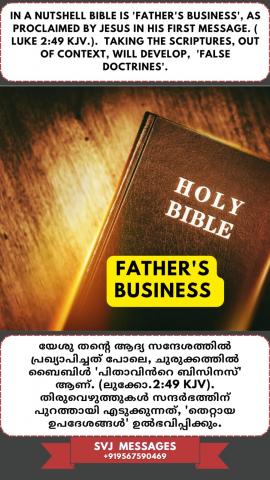 In a nutshell, Bible is ‘Father’s Business’, as proclaimed by Jesus in His first message [Luke 2:49 (KJV)]. 