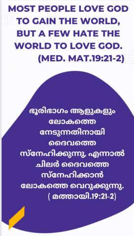 Most people love God to gain the world, but a few hate the world to love God. (Med. Mat.19:21-2).