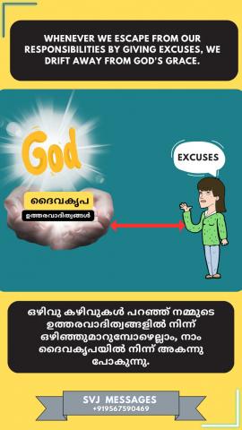 When ever we escape from our responsibilities by giving excuses, we drift away from God's grace.