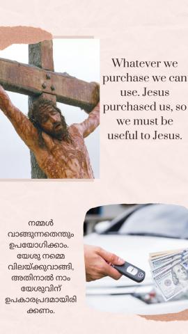 Whatever we purchase we can use. Jesus purchased us, so we must be useful to Jesus.