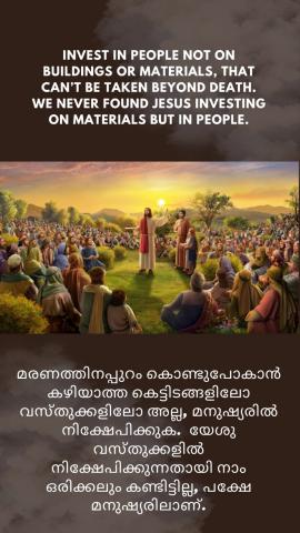 Invest in people not on buildings or materials, that can’t be taken beyond death. We never found Jesus investing on materials but in people.