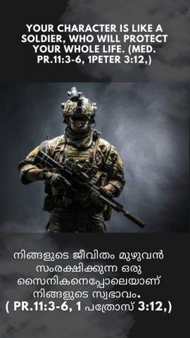 Your character is like a soldier, who will protect your whole life. (Med. Pr.11:3-6, 1Peter 3:12,).