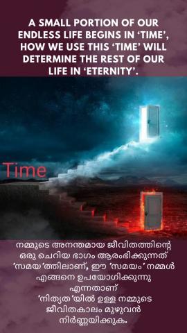 A small portion of our endless life begins in ‘time’, how we use this ‘time’ will determine the rest of our life in ‘eternity’.