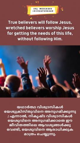 True believers will follow Jesus, wretched believers worship Jesus for getting the needs of this life without following Him.