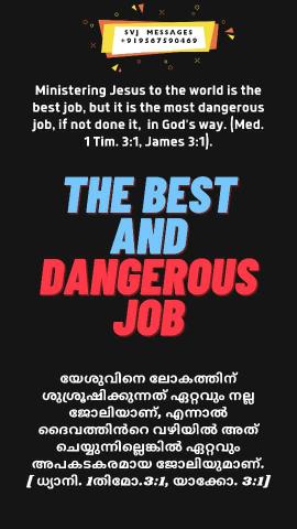 Ministering Jesus to the world is the best job, but it is the most dangerous job if won’t do it in God’s way. [Med.1 Tim.3:1, James 3:1].