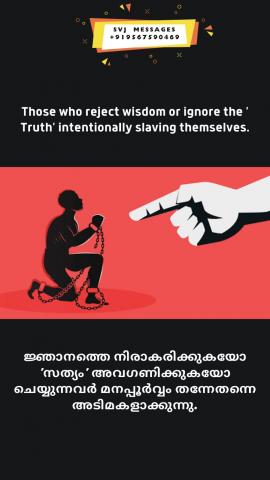 Those they reject wisdom or ignore the ‘Truth’ Intentionally slaving themselves.  