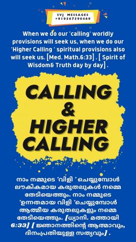When we do our ‘calling’, ‘Provisions’ will seek us. When we do our ‘Job’, we are seeking provisions. This way we can identify both our “Calling & Job”. [Med. Mat.6:33].