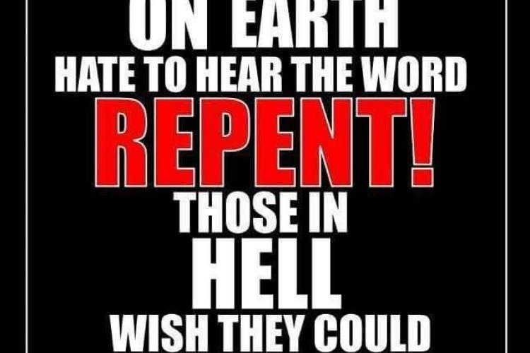 People on earth hate to hear the word repent