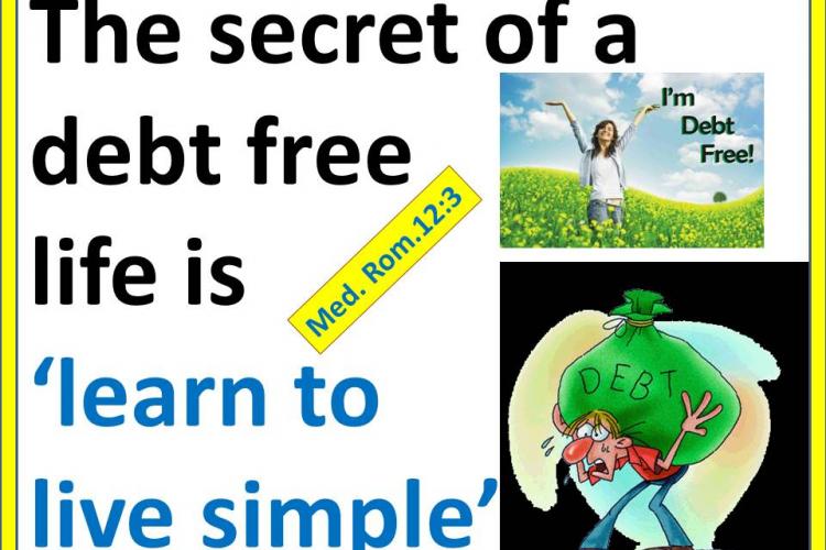 The secret of a debt free life is 'learn to live simple'